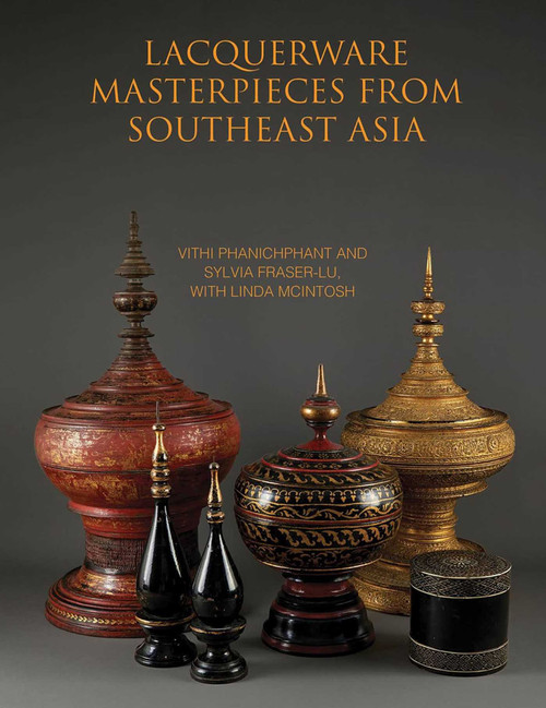 Lacquerware Masterpieces from Southeast Asia by Vithi Phanichphant, Sylvia Fraser-Lu, Linda McIntosh, 9786164510791