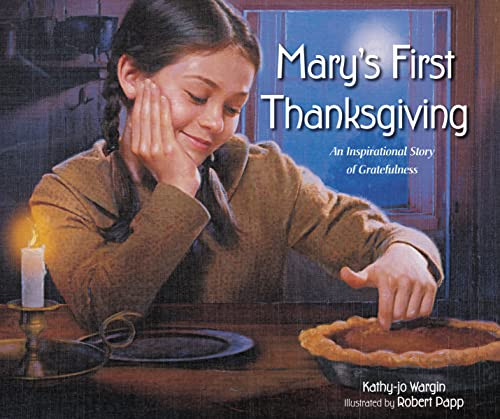 Mary's First Thanksgiving (An Inspirational Story of Gratefulness) by Kathy-jo Wargin, 9780310740759