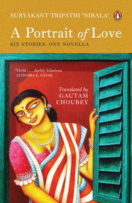 A Portrait of Love (Six Stories; One Novella) by Nirala (Suryakant Tripathi), Gautam Choubey, 9780143466376