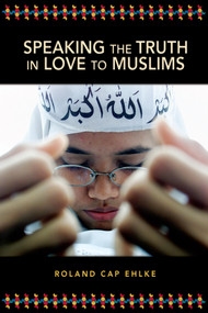 Speaking The Truth In Love To Muslims by Roland Cap Ehkle, 9780810015920