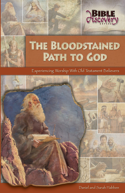 The Bloodstained Path To God (Experiencing Worship With Old Testament Believers) by Daniel Habben, Sarah Habben, 9780810023918
