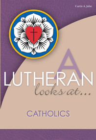 A Lutheran Looks At Catholics by Curtis A Jahn, 9780810025028