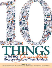 Ten Things To Tell Your Grandkids (Because You Love Them So Much) by Laura Selenka, 9780810027503