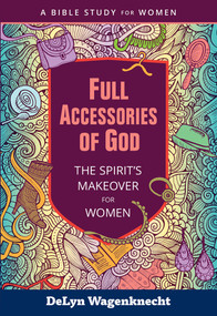 Full Accessories of God (The Spirit's Makeover for Women) by DeLyn Wagenknecht, DeLyn Wagenknecht, 9780810028791