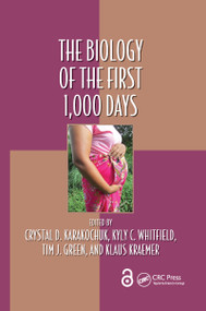 The Biology of the First 1,000 Days by Crystal D Karakochuk, Kyly C. Whitfield, Tim J Green, Klaus Kraemer, 9780367657697