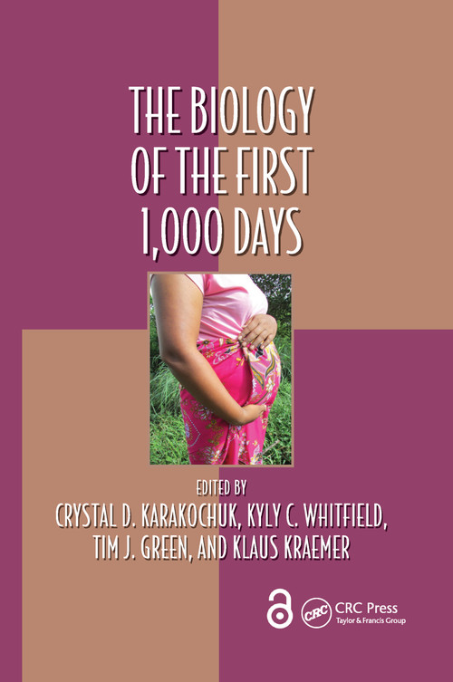 The Biology of the First 1,000 Days by Crystal D Karakochuk, Kyly C. Whitfield, Tim J Green, Klaus Kraemer, 9780367657697