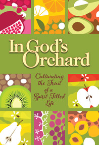 In God's Orchard (Cultivating the Fruit of a Spirit-Filled Life) by Amber Swenson, Dr Rhoda Wolle, Mollie Schairer, Ann Ponath, Naomi Schmidt, Katie Martin, 9780810030978