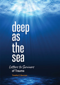 Deep as the Sea (Letters to Survivors of Trauma) by Timothy C Bourman, Timothy C Bourman, 9780810031524