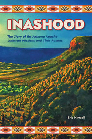 Inashood (The Story of the Arizona Apache Lutheran Missions and Their Pastors) by Eric Hartzell, Eric Hartzell, 9780810031968