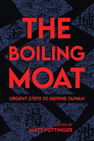 The Boiling Moat (Urgent Steps to Defend Taiwan) by Matt Pottinger, 9780817926458