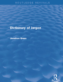 Dictionary of Jargon (Routledge Revivals) by Jonathon Green, 9780415732765
