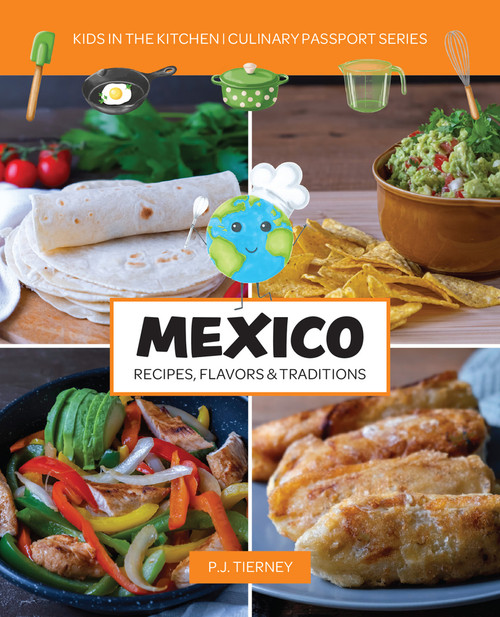 MEXICO, Recipes, Flavors, & Traditions (Kids in the Kitchen) by Kids In the Kitchen, 9781943016242