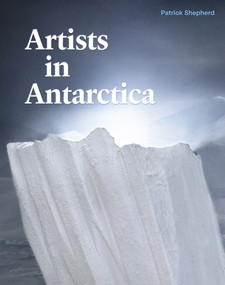 Artists in Antarctica by Patrick Shepherd, 9781991016270