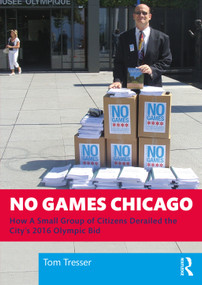No Games Chicago (How A Small Group of Citizens Derailed the City's 2016 Olympic Bid) by Tom Tresser, 9781032734736