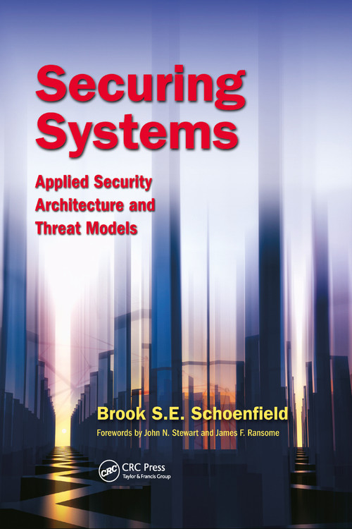 Securing Systems (Applied Security Architecture and Threat Models) by Brook S. E. Schoenfield, 9781032027401
