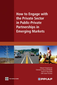 How to Engage with the Private Sector in Public-Private Partnerships in Emerging Markets by Edward Farquharson, Clemencia Torres de Mästle, E.R. Yescombe, Javier  Encinas, 9780821378632
