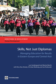 Skills, Not Just Diplomas (Managing Education for Results in Eastern Europe and Central Asia) by Lars Sondergaard, Mamta Murthi, Dina Abu-Ghaida, Christian Bodewig, Jan Rutkowski, 9780821380963