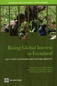 Rising Global Interest in Farmland (Can It Yield Sustainable and Equitable Benefits?) by Klaus Deininger, Derek Byerlee, Jonathan Lindsay, Andrew Norton, Harris Selod, Mercedes Stickler, 9780821385913
