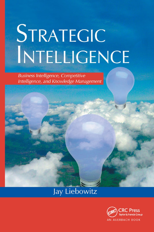 Strategic Intelligence (Business Intelligence, Competitive Intelligence, and Knowledge Management) by Jay Liebowitz, 9780367391010