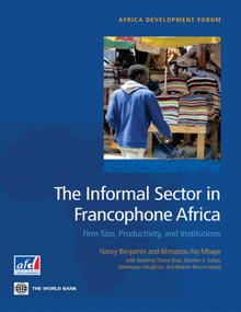The Informal Sector in Francophone Africa (Firm Size, Productivity, and Institutions) by Nancy Benjamin, Ahmadou Aly Mbaye, Ibrahima Thione Diop, Stephen S. Golub, Dominique Haughton, Birahim Bouna Niang, 9780821395370