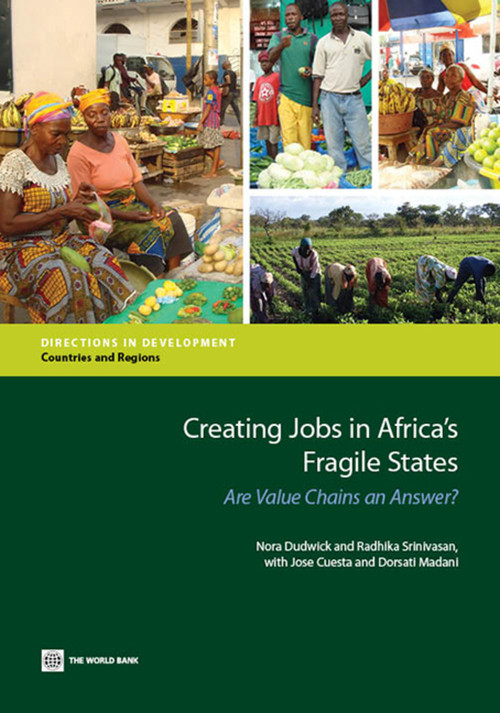 Creating Jobs in Africa's Fragile States (Are Value Chains an Answer?) by Nora Dudwick, Radhika Srinivasan, Jose Cuesta, Dorsati Madani, 9780821397930