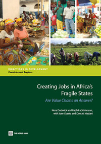 Creating Jobs in Africa's Fragile States (Are Value Chains an Answer?) by Nora Dudwick, Radhika Srinivasan, Jose Cuesta, Dorsati Madani, 9780821397930
