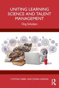 Uniting Learning Science and Talent Management (Org Scholars) by Cynthia Nebel, Zohra Damani, 9781032711560