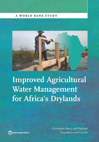 Improved Agricultural Water Management for Africa's Drylands by Christopher Ward, Raphael Torquebiau, Hua Xie, 9781464808326