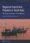 Regional Investment Pioneers in South Asia (The Payoff of Knowing Your Neighbors) by Sanjay Kathuria, Ravindra A. Yatawara, Xiao'ou Zhu, 9781464815348