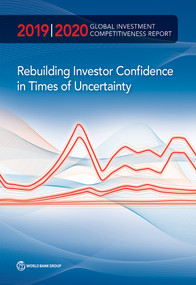 Global Investment Competitiveness Report 2019/2020 (Rebuilding Investor Confidence in Times of Uncertainty) by World Bank, 9781464815362