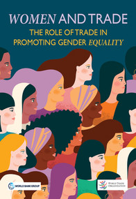 Women and Trade (The Role of Trade in Promoting Gender Equality) by World Bank, World Trade Organization, 9781464815416