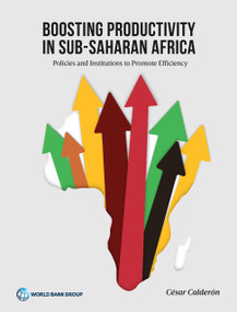 Boosting Productivity in Sub-Saharan Africa (Policies and Institutions to Promote Efficiency) by Cesar Calderon, 9781464815508
