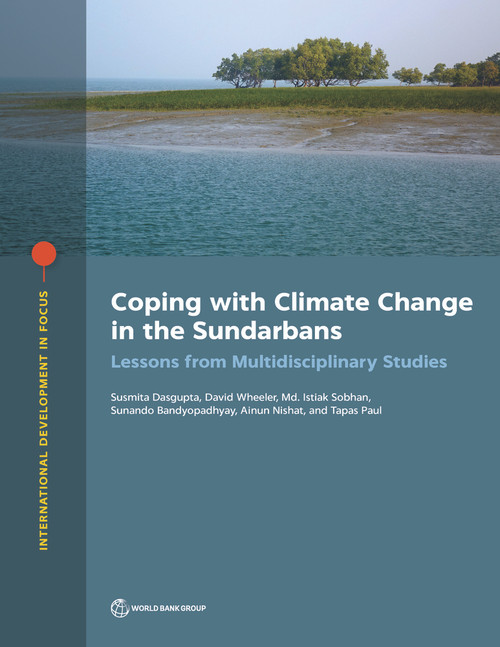 Coping with Climate Change in the Sundarbans (Lessons from Multidisciplinary Studies) by Susmita Dasgupta, David Wheeler, Md. Istiak Sobhan, Sunando Bandyopadhyay, Ainun Nishat, Tapas Paul, 9781464815874