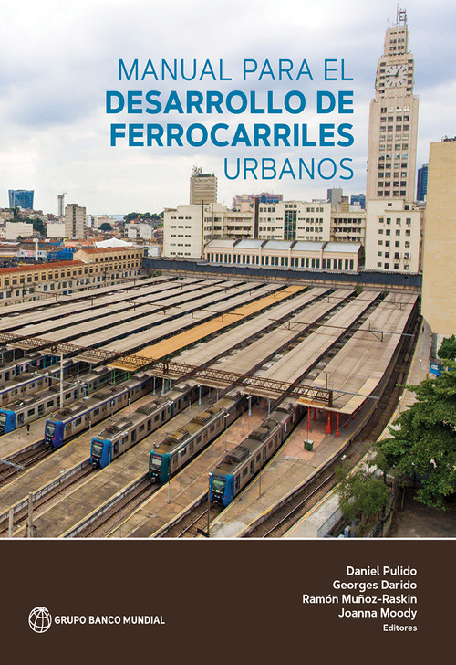 Manual para el desarrollo de ferrocarriles urbanos (Spanish Edition) by Daniel Pulido, Georges Darido, Ramon Munoz-Raskin, Joanna Moody, 9781464815966