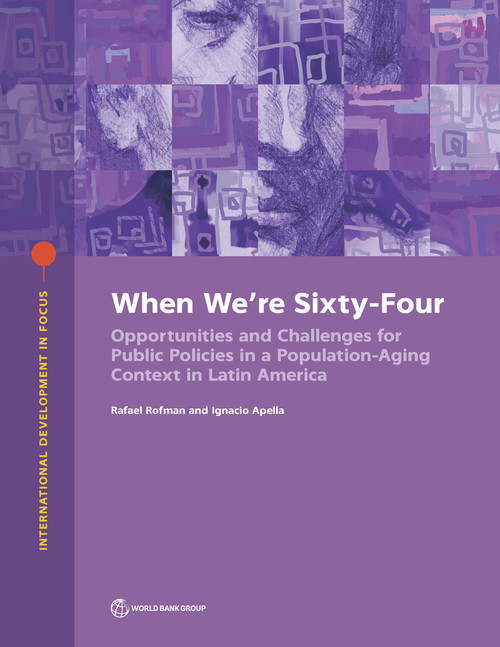When We're Sixty-Four (Opportunities and Challenges for Public Policies in a Population-Aging Context in Latin America) by Rafael Rofman, Ignacio Apella, 9781464816055