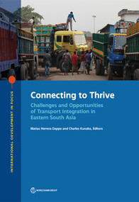 Connecting to Thrive (Challenges and Opportunities of Transport Integration in Eastern South Asia) by Matías Herrera Dappe, Charles Kunaka, 9781464816352