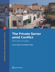 The Private Sector amid Conflict (The Case of Libya) by Aminur Rahman, Michele Di Maio, 9781464816444