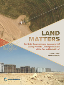 Land Matters (Can Better Governance and Management of Scarcity Prevent a Looming Crisis in the Middle East and North Africa?) by Anna Corsi, Harris Selod, 9781464816611