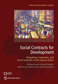 Social Contracts for Development (Bargaining, Contention, and Social Inclusion in Sub-Saharan Africa) by Mathieu Cloutier, Bernard Harborne, Deborah Isser, Indhira Santos, Michael Watts, 9781464816628