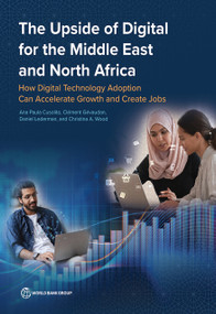 The Upside of Digital for the Middle East and North Africa (How Digital Technology Adoption Can Accelerate Growth and Create Jobs) by Ana Paula Cusolito, Clément Gévaudan, Daniel Lederman, Christina Wood, 9781464816635