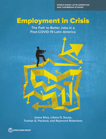 Employment in Crisis (The Path to Better Jobs in a Post-COVID-19 Latin America) by Joana Silva, Liliana Sousa, Truman Packard, Raymond Robertson, 9781464816727