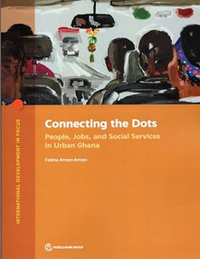 Connecting the Dots (People, Jobs, and Social Services in Urban Ghana) by Fatima Arroyo-Arroyo, 9781464816765