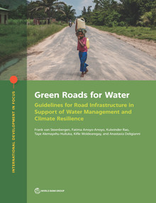 Green Roads for Water (Guidelines for Road Infrastructure in Support of Water Management and Climate Resilience) by Frank van Steenbergen, Fatima Arroyo-Arroyo, Kulwinder Rao, Taye Alemayehu Hulluka, Kifle Woldearegay, Anastasia Deligianni, 9781464816772