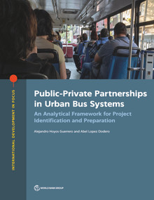Public-Private Partnerships in Urban Bus Systems (An Analytical Framework for Project Identification and Preparation) by Alejandro Hoyos Guerrero, Abel Lopez Dodero, 9781464816826