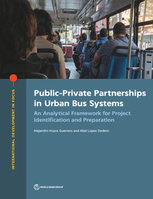 Public-Private Partnerships in Urban Bus Systems (An Analytical Framework for Project Identification and Preparation) by Alejandro Hoyos Guerrero, Abel Lopez Dodero, 9781464816826