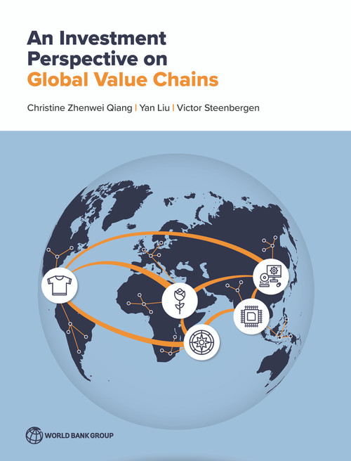 An Investment Perspective on Global Value Chains by Christine Zhenwei Qiang, Yan Liu, Victor Steenbergen, 9781464816833