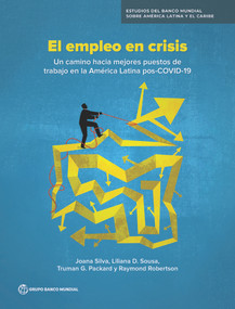 El empleo en crisis (Un camino hacia mejores puestos de trabajo en la America Latina pos-COVID-19) (Spanish Edition) by Joana Silva, Liliana D. Sousa, Truman G. Packard, Raymond Robertson, 9781464816864