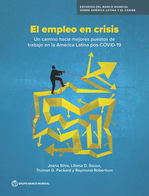 El empleo en crisis (Un camino hacia mejores puestos de trabajo en la America Latina pos-COVID-19) (Spanish Edition) by Joana Silva, Liliana D. Sousa, Truman G. Packard, Raymond Robertson, 9781464816864