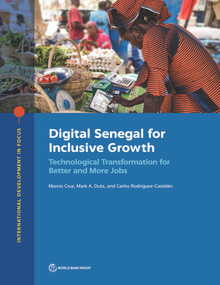 Digital Senegal for Inclusive Growth (Technological Transformation for Better and More Jobs) by Marcio Cruz, Mark A. Dutz, Carlos Rodríguez-Castelán, 9781464816871