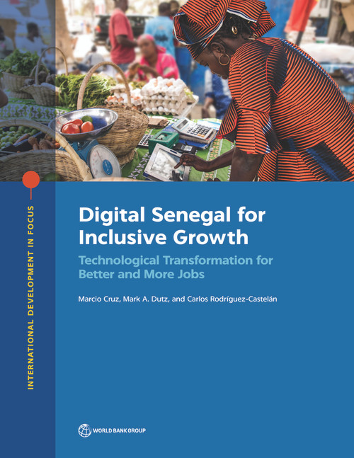 Digital Senegal for Inclusive Growth (Technological Transformation for Better and More Jobs) by Marcio Cruz, Mark A. Dutz, Carlos Rodríguez-Castelán, 9781464816871